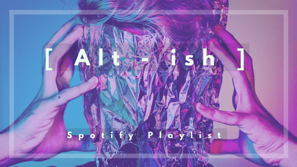 Alt-ish Alternative Music Playlist